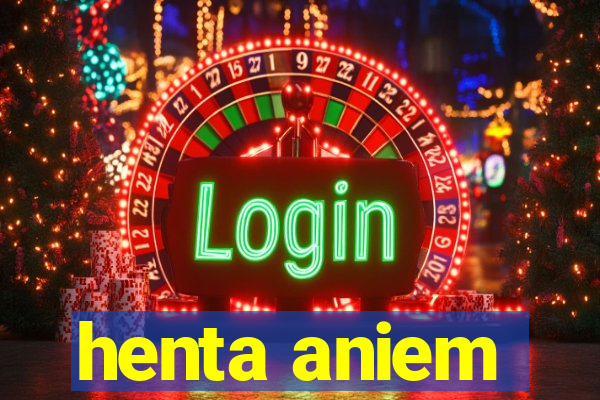 henta aniem